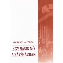 Harangi Andrea: EGY MÁSIK NŐ A KÁVÉHÁZBAN
