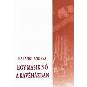 Harangi Andrea: EGY M&Aacute;SIK NŐ A K&Aacute;V&Eacute;H&Aacute;ZBAN