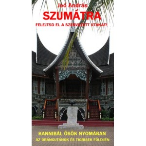 SZUMÁTRA -  Kannibál ősök nyomában  az orángutánok és tigrisek földjén (Joó András / Pó Apó)