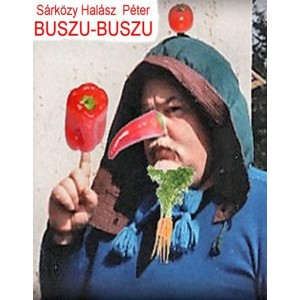 S&aacute;rk&ouml;zy Hal&aacute;sz P&eacute;ter BUSZU-BUSZU