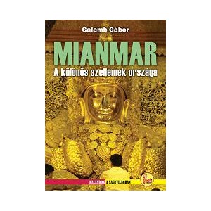 MIANMAR (Burma) A különös szellemek országa - Galamb Gábor 
