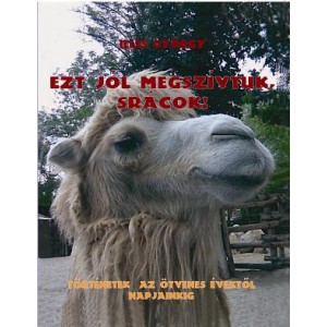 Ill&eacute;s Gy&ouml;rgy: EZT J&Oacute;L MEGSZ&Iacute;VTUK SR&Aacute;COK! T&ouml;rt&eacute;netek az &ouml;tvenes &eacute;vektől napjainkig.