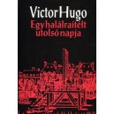 Victor Hugo Egy hal&aacute;lra&iacute;t&eacute;lt utols&oacute; napja