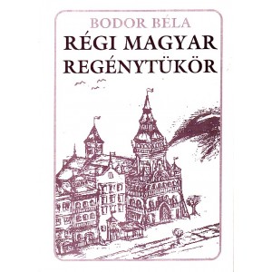 Bodor B&eacute;la: R&eacute;gi magyar reg&eacute;nyt&uuml;k&ouml;r 
