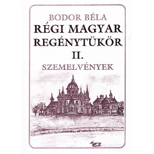 Bodor B&eacute;la: R&eacute;gi magyar reg&eacute;nyt&uuml;k&ouml;r II. - Szemelv&eacute;nyek